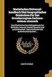  Statistisches Universal-handbuch Und Geographisches Ortslexicon Für Das Grossherzogtum Sachsen-weimar-eisenach: Zum Praktischen Geschäftsgebrauch Für: ... Nach Amtlichen Und Authentischen Quellen...