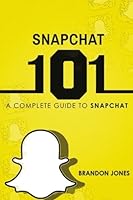 Snapchat 101: A Complete Guide to Snapchat 1976090105 Book Cover