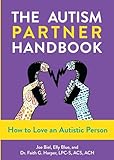 Autism Partner Handbook, The: How to Love an Autistic Person