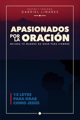 Apasionados por la Oración: 13 leyes de oración para orar