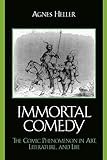 The Immortal Comedy: The Comic Phenomenon in Art, Literature, and Life