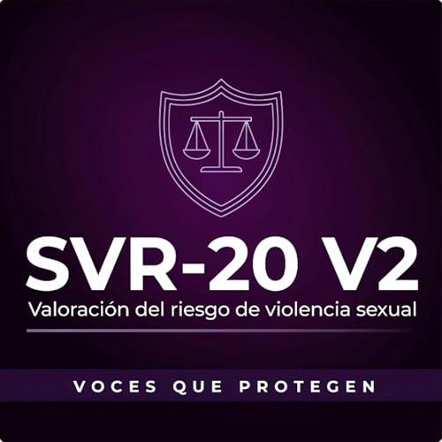 SVR-20 V2: C&oacute;mo valorar el riesgo de violencia sexual paso a paso | Caso pr&aacute;ctico completo