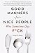 Good Manners for Nice People Who Sometimes Say F*ck