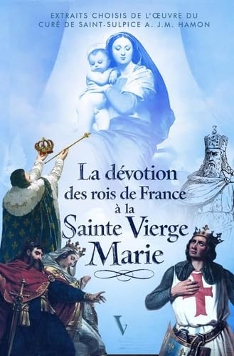 La dévotion des rois de France à la Vierge Marie: Des Mérovingiens aux Bourbons