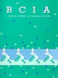 Rcia: A Practical Approach to Christian Initiation for Adults