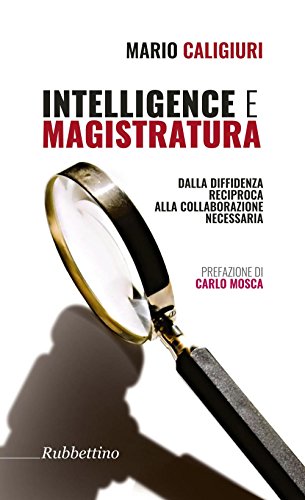 Intelligence e magistratura. Dalla diffidenza reciproca alla collaborazione necessaria