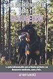  La Guía Completa Para Tu Beauceron: La guía indispensable para el dueño perfecto y un Beauceron obediente, sano y feliz.