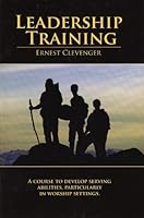 Leadership Training - A Course to Develop Serving Abilities, Particularly in Worship Settings. 0890984549 Book Cover