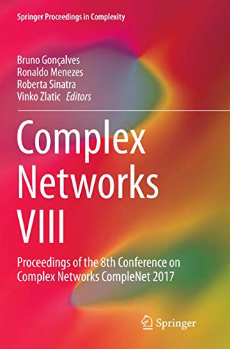 Complex Networks VIII: Proceedings of the 8th Conference on Complex Networks CompleNet 2017 (Springer Proceedings in Complexity)