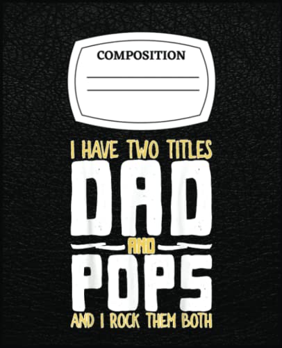 I Have Two Titles Dad And Pops And I Rock Them Both: A Collection of Memories and Thoughts
