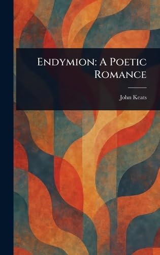 Endymion: A Poetic Romance