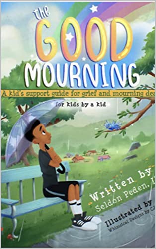 The Good Mourning: A Kid's Support Guide for Grief and Mourning Death