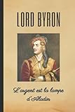  LORD BYRON: L\'argent est la lampe d\'Aladin: CARNET DE NOTES. CAHIER LINÉAIRE. LIVRET OU AGENDA POUR LES AMOREUX DE LA POÉSIE. PHRASE CÉLÈBRE DE GEORGE GORDON BYRON. CAHIER D\'ANNIVERSAIRE.