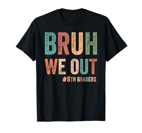 Bruh We Out 8th Graders Class Of 2025 Eight Grade Graduation T-Shirt