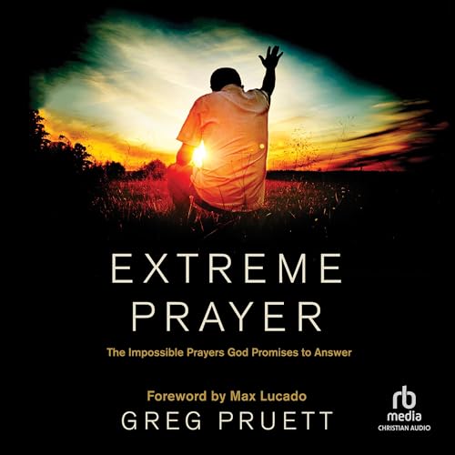 Extreme Prayer | Greg Pruett, Max Lucado - foreword episode artwork