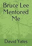 Bruce Lee Mentored Me