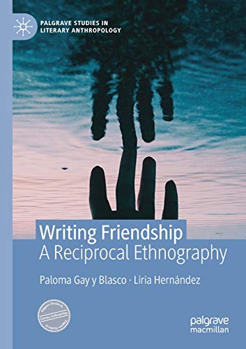 Writing Friendship: A Reciprocal Ethnography (Palgrave Studies in Literary Anthropology)