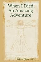 When I Died, an Amazing Adventure 1411640888 Book Cover