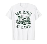 We Ride at Dawn Riding Lawn Mower Funny Landscaping T-Shirt