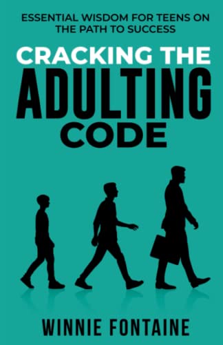 Cracking the Adulting Code: Essential Wisdom for Teens on the Path to Success (Young Adults)