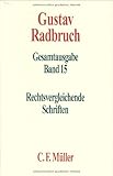 Gustav Radbruch Gesamtausgabe: Band 15: Rechtsvergleichende Schriften