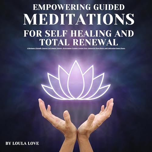 Empowering Guided Meditation for Self Healing and Total Renewal by Loula Love episode artwork