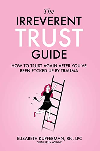 Cover of The Irreverent Trust Guide: How to Trust Again After You've Been F*cked Up By Trauma