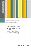 Schulbezogene Gruppenreisen: Theorien, Geschichte, empirische Forschung (Fahren, Reisen, Begegnen. Sozialwissenschaftliche Perspektiven auf Kinder und ... unterwegs – Camp and Mobility Studies)