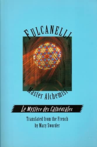 Fulcanelli: Master Alchemist: Le Mystere des Cathedrales, Esoteric Intrepretation of the Hermetic Symbols of The Great Work- English version
