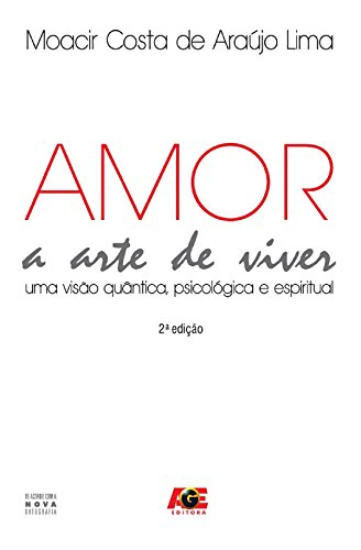 Amor – A Arte de Viver: Uma Visão Quântica, Psicológica e Espiritual