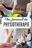 Mon journal de physiothérapie: 103 pages préremplies pour faciliter la prise de notes et économiser votre temps précieux. Conçu pour vous guider dans ... idéal pour les sportifs. (French Edition)