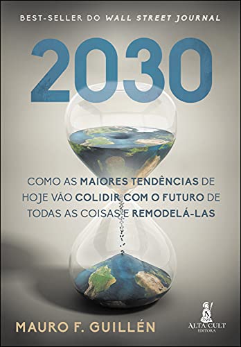 2030: Como as Maiores Tendências de Hoje Vão Colidir com o Futuro de Todas as Coisas e Remodelá-las