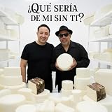¿Que Sería De Mi Sin Ti? (Canción del Queso)