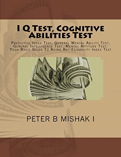 Compare Textbook Prices for I Q Test, Cognitive Abilities Test: Predictive Index Test, General Mental Ability Test, General Intelligence Test, Mental Aptitude Test: Your Basic Guide To Acing Any Eligibility Index Test Large Print Edition ISBN 9781539074328 by I, Peter B Mishak