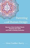 Parenting with Human Design: Become a More Confident Parent, Empower Your Child, and Foster a Lifelong Connection