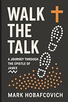 Walk the Talk: A Journey Through the Epistle of James 1968541004 Book Cover