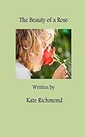 The Beauty of a Rose 1507695284 Book Cover