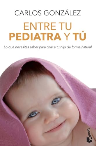Entre tu pediatra y tú: Lo que necesitas saber para criar a tu hijo de forma natural (Familia)