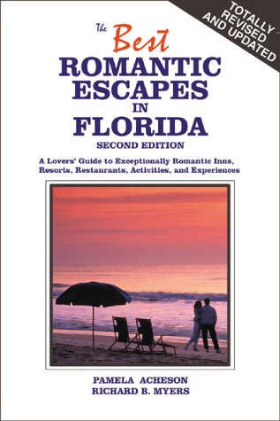 The Best Romantic Escapes in Florida: A Lover's Guide to Exceptionally Romantic Inns, Resorts, Restaurants, Activities, and Experiences