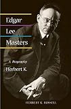 Edgar Lee Masters: A BIOGRAPHY