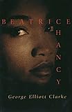 Beatrice Chancy - George Elliott Clarke