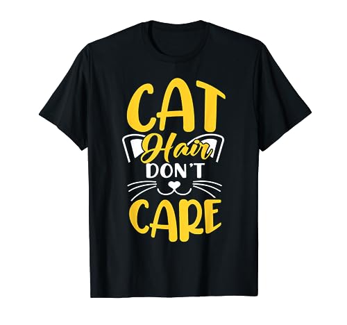 Cat Hair Don't Care Camiseta