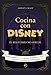 Cocina con Disney: El recetario no oficial (FUERA DE COLECCION)