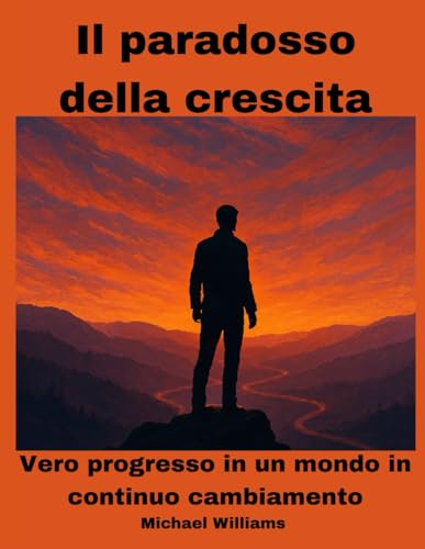 Il paradosso della crescita: Vero progresso in un mondo in continuo cambiamento