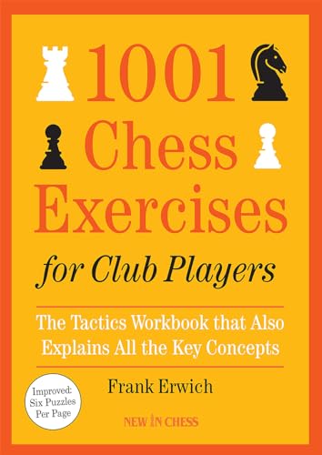 1001 Chess Exercises for Club Players: The Tactics Workbook that Also Explains All Key Concepts