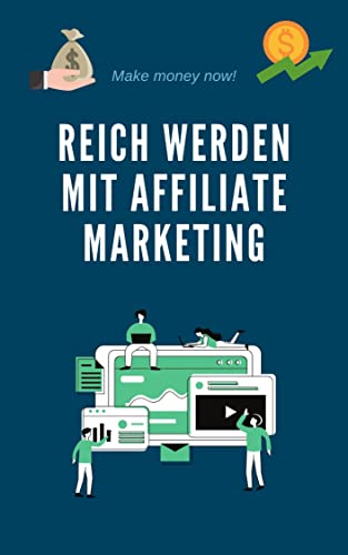 Reich werden durch Affiliate Marketing: Online seriös Geld verdie...
