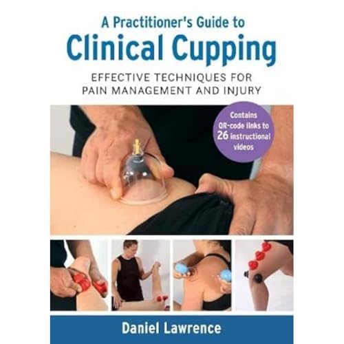 Practitioner's Guide to Clinical Cupping: Effective Techniques fo...