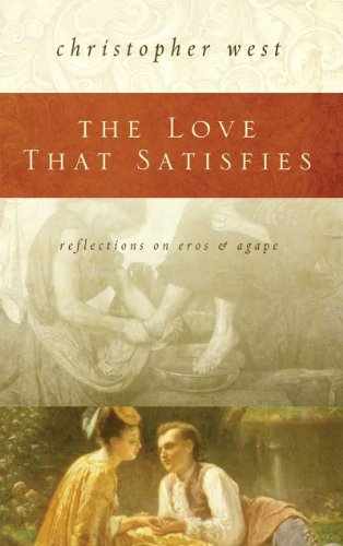 The Love That Satisfies: Reflections on Eros & Agape