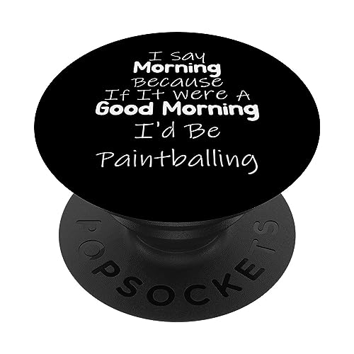 Funny if It Were a Good Morning I'd Be Paintballing PopSockets PopGrip Intercambiabile