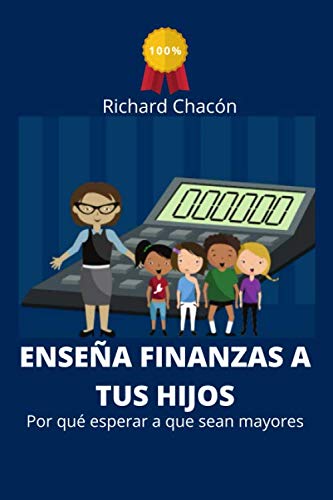 Enseña finanzas a tus hijos Porqué esperar a que sean adultos (Spanish Edition)